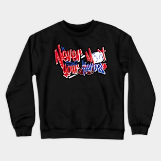 Never meet your heroes Crewneck Sweatshirt